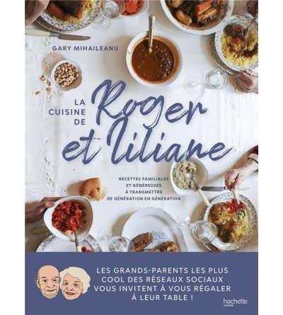La cuisine de Roger et Liliane - Recettes familiales et généreuses à transmettre de génération en génération