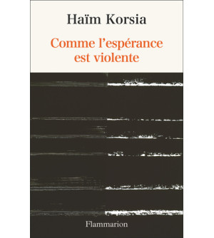 Comme l'espérance est violente - Haïm Korsia